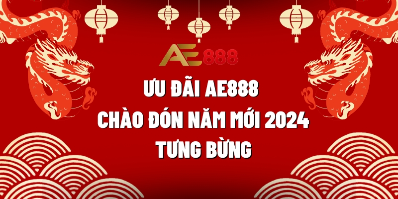 uu dai ae888 chao don nam moi 2024