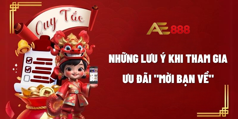 Những lưu ý khi tham gia ưu đãi Mời Bạn Về nhận tiền thưởng tại AE888